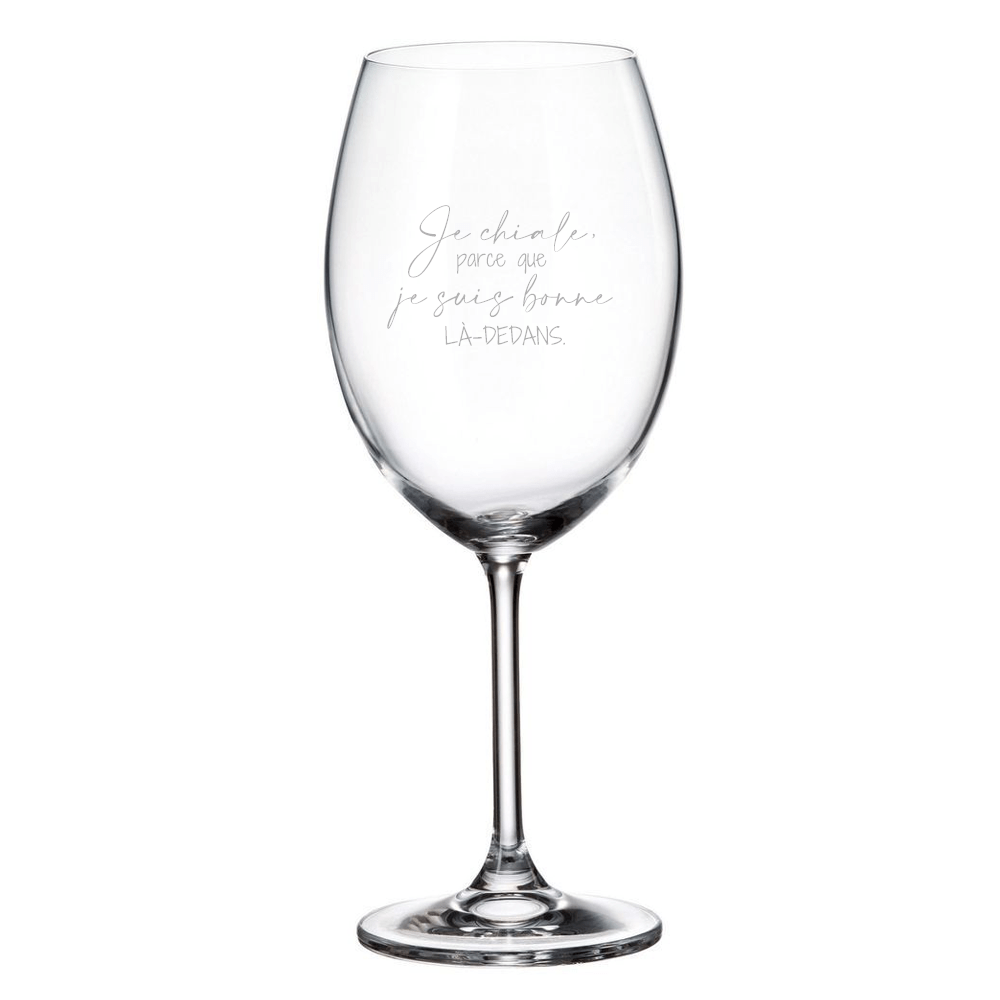 Verre à vin - Je chiale, parce que je suis bonne LÀ-DEDANS