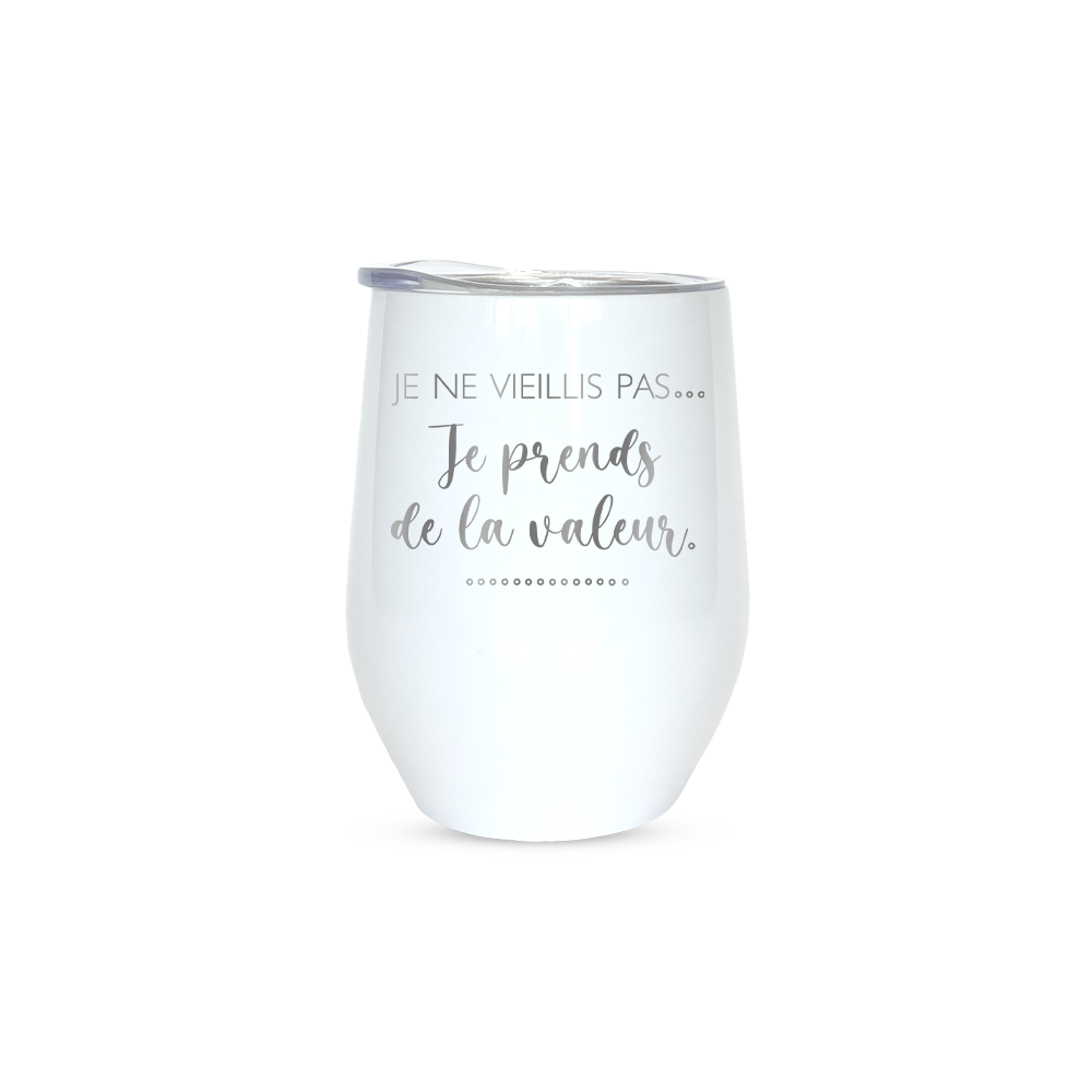 Verre sans pied isotherme blanc - Je ne vieillis pas...Je prends de la valeur